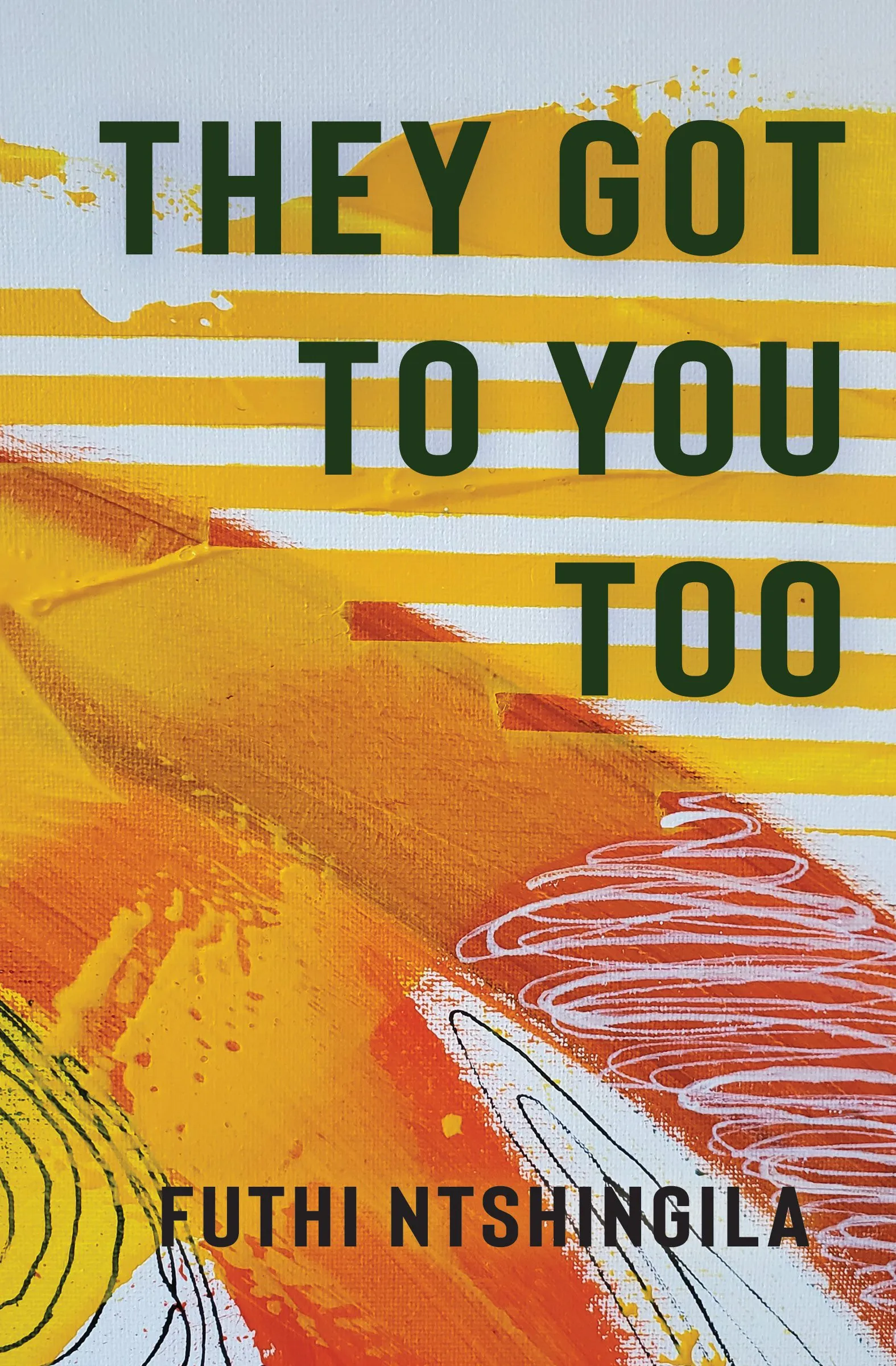They Got to You Too by Futhi Ntshingila, cover